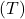 ( T )