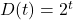D(t) = 2^t