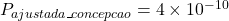 P_{ajustada\_concepcao} = 4 \times 10^{-10}