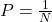 P = \frac{1}{N}