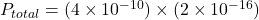 P_{total} = (4 \times 10^{-10}) \times (2 \times 10^{-16})
